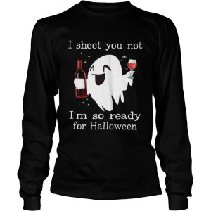 Ghost drink wine I sheet you not Im so ready for Halloween shirt