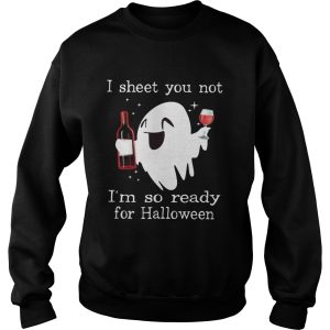 Ghost drink wine I sheet you not Im so ready for Halloween shirt 3