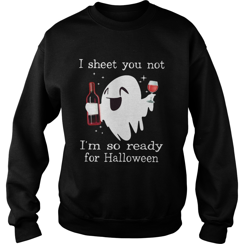 Ghost drink wine I sheet you not Im so ready for Halloween shirt Ghost drink wine I sheet you not Im so ready for Halloween shirt