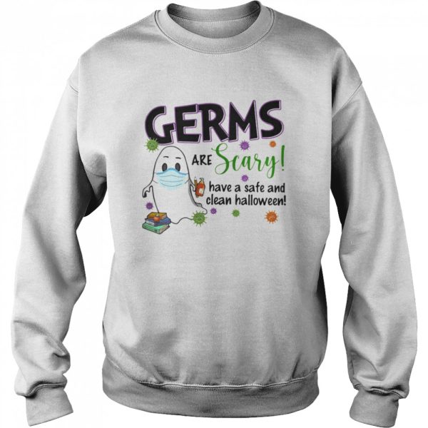 Ghost mask germs are crazy have safe and clean halloween covid-19 shirt