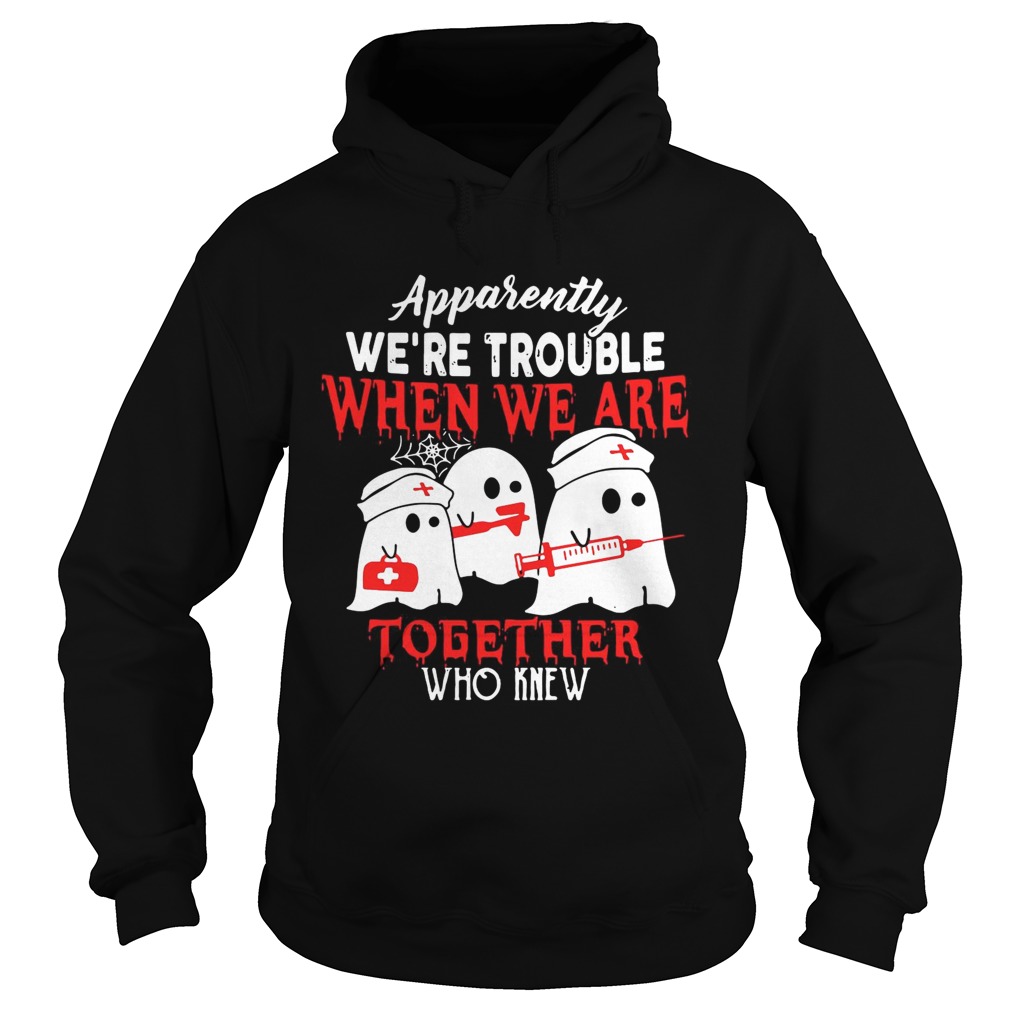 Ghost nurse apparently we’re trouble when we are together who knew shirt Ghost nurse apparently we’re trouble when we are together who knew shirt