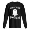 Ghost sick of your Boo Sheet Halloween shirt