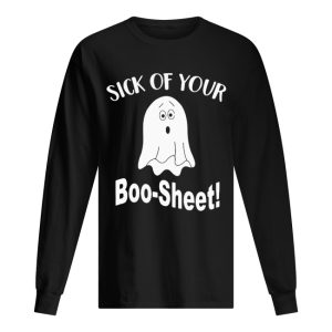 Ghost sick of your Boo Sheet Halloween shirt