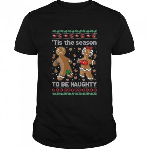 Gingerbread Cookies ‘Tis The Season To Be Naughty shirt