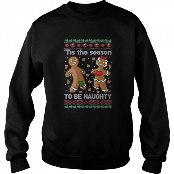 Gingerbread Cookies ‘Tis The Season To Be Naughty shirt
