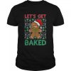 Gingerbread Man Let’s Get Baked shirt