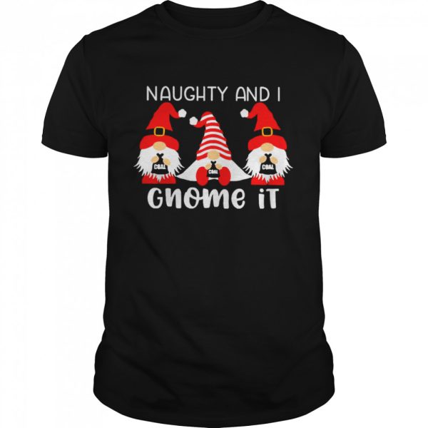 Gnomes Naughty And I Gnome It Christmas Sweater Shirt