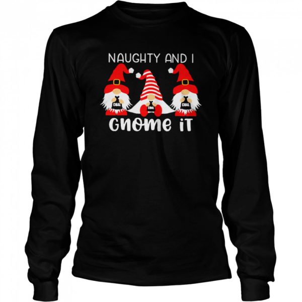 Gnomes Naughty And I Gnome It Christmas Sweater Shirt