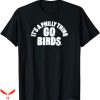 Go Birds T-Shirt It Is A Philly Thing Tee Shirt Trending