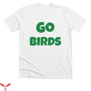 Go Birds T-Shirt The Eagles All Year Round Tee Trending