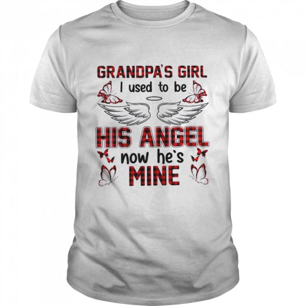 Grandpa’s girl i used to be his angel now he’s mine shirt