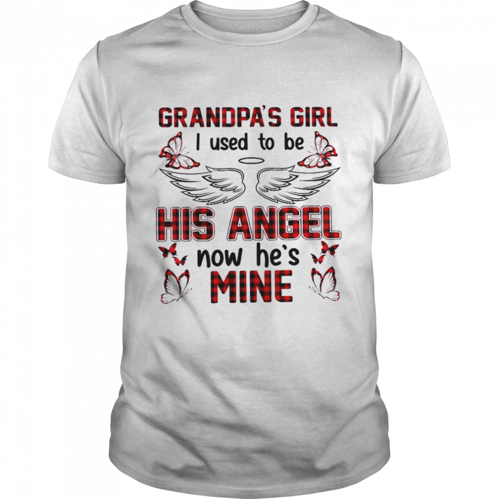 Grandpa’s girl i used to be his angel now he’s mine shirt Grandpa’s girl i used to be his angel now he’s mine shirt
