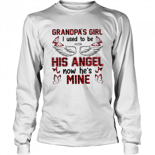 Grandpa’s girl i used to be his angel now he’s mine shirt