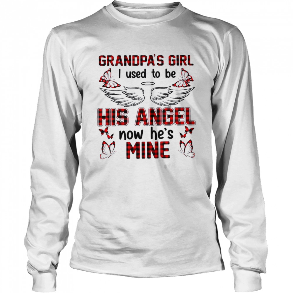 Grandpa’s girl i used to be his angel now he’s mine shirt Grandpa’s girl i used to be his angel now he’s mine shirt
