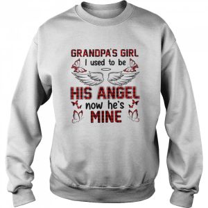 Grandpa's girl i used to be his angel now he's mine shirt 4