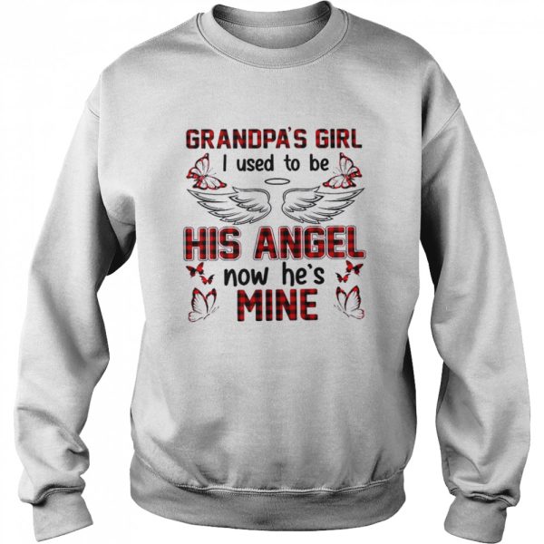 Grandpa’s girl i used to be his angel now he’s mine shirt