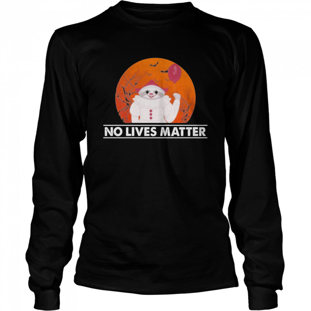 Great Sloth Pennywise No Lives Matter Halloween shirt Great Sloth Pennywise No Lives Matter Halloween shirt