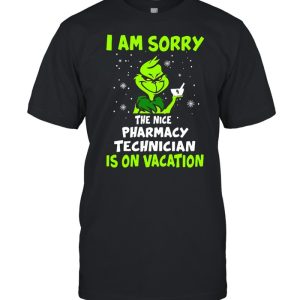 Grinch I Am Sorry The Nice Pharmacy Technician Is On Vacation Christmas Sweat T-shirt