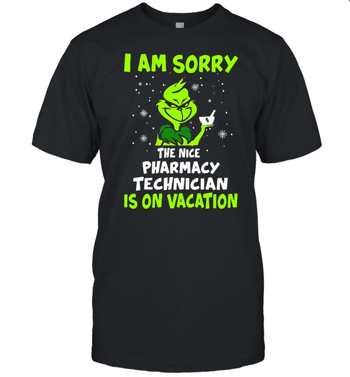 Grinch I Am Sorry The Nice Pharmacy Technician Is On Vacation Christmas Sweat T-shirt Grinch I Am Sorry The Nice Pharmacy Technician Is On Vacation Christmas Sweat T-shirt