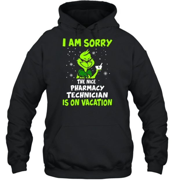 Grinch I Am Sorry The Nice Pharmacy Technician Is On Vacation Christmas Sweat T-shirt