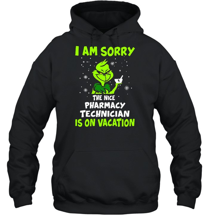 Grinch I Am Sorry The Nice Pharmacy Technician Is On Vacation Christmas Sweat T-shirt Grinch I Am Sorry The Nice Pharmacy Technician Is On Vacation Christmas Sweat T-shirt