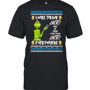 Grinch I Will Drink Bud Ice Here And There Everywhere Ugly Christmas shirt