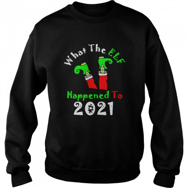 Grinch What The Elf Happened To 2021 Christmas Sweater Shirt