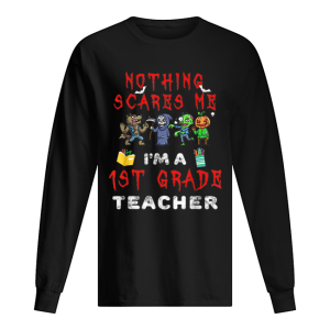 Halloween 1st Grade Teacher Apparel Nothing Scares Me shirt