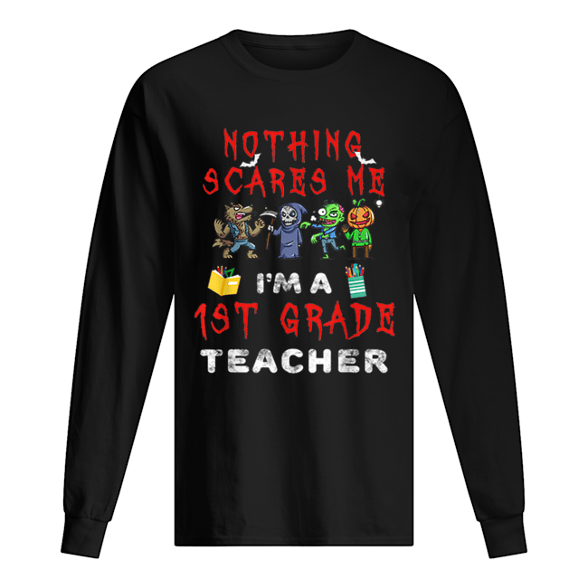 Halloween 1st Grade Teacher Apparel Nothing Scares Me shirt Halloween 1st Grade Teacher Apparel Nothing Scares Me shirt