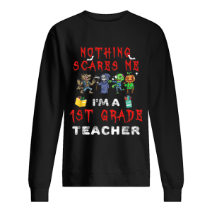 Halloween 1st Grade Teacher Apparel Nothing Scares Me shirt