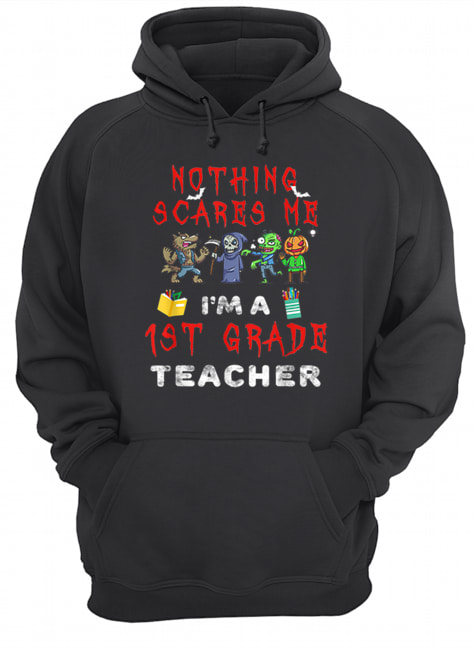 Halloween 1st Grade Teacher Apparel Nothing Scares Me shirt Halloween 1st Grade Teacher Apparel Nothing Scares Me shirt