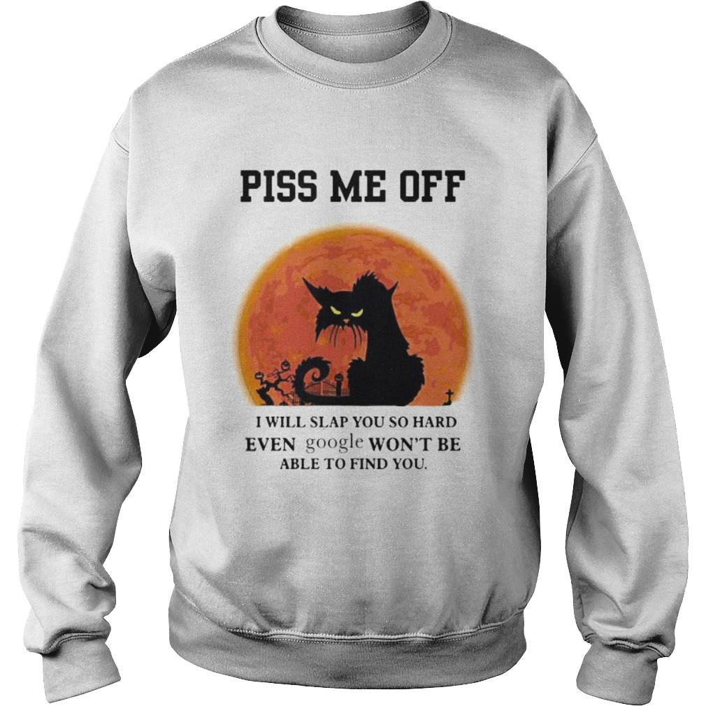 Halloween Black Cat Piss me off i will slap you so hand even google wont be able to find you shirt Halloween Black Cat Piss me off i will slap you so hand even google wont be able to find you shirt