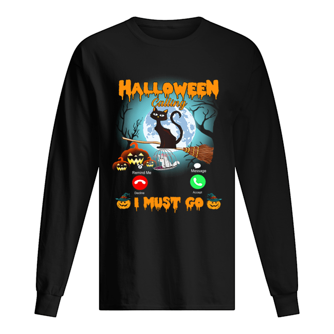 Halloween Calling I Must Go Funny Cat Lover Gift T-Shirt Halloween Calling I Must Go Funny Cat Lover Gift T-Shirt