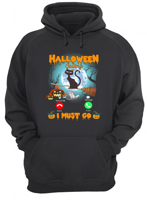 Halloween Calling I Must Go Funny Cat Lover Gift T-Shirt Halloween Calling I Must Go Funny Cat Lover Gift T-Shirt