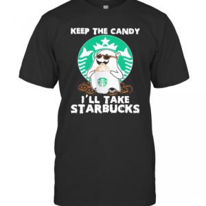 Halloween Ghost Keep The Candy I’Ll Take Starbucks T-Shirt