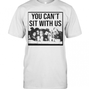 Halloween Hocus Pocus You Can’T Sit With Us T-Shirt