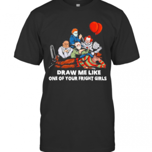 Halloween Horror Characters Draw Me Like One Of Your Fright Girls T-Shirt