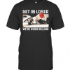 Halloween Horror Characters Get In Loser We’Re Goinng Killing T-Shirt
