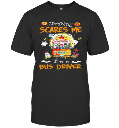 Halloween Horror Characters Nothing Scares Me I'M A Bus Driver T-Shirt Halloween Horror Characters Nothing Scares Me I'M A Bus Driver T-Shirt