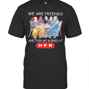 Halloween Horror Characters We Are Friends And Then We Worked At Heb T-Shirt