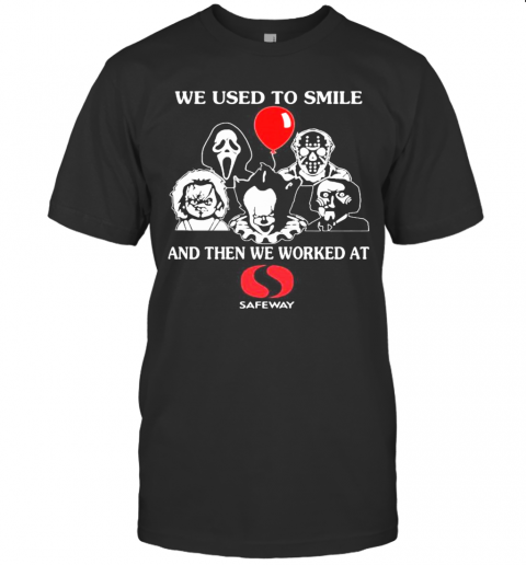 Halloween Horror Characters We Used To Smile And Then We Worked At Safeway T-Shirt Halloween Horror Characters We Used To Smile And Then We Worked At Safeway T-Shirt