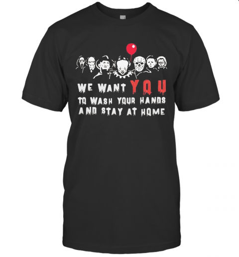 Halloween Horror Characters We Want You To Wash Your Hands And Stay At Home T-Shirt Halloween Horror Characters We Want You To Wash Your Hands And Stay At Home T-Shirt
