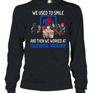 Halloween Horror Movie Characters We Used To Smile And Then We Worked At General Motors Logo Shirt