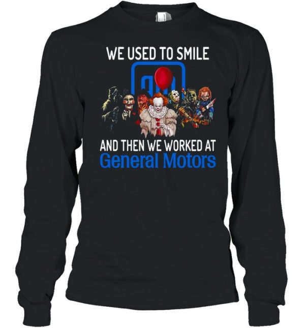Halloween Horror Movie Characters We Used To Smile And Then We Worked At General Motors Logo Shirt