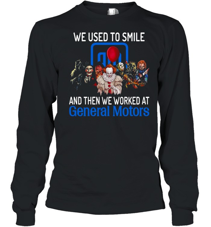 Halloween Horror Movie Characters We Used To Smile And Then We Worked At General Motors Logo Shirt Halloween Horror Movie Characters We Used To Smile And Then We Worked At General Motors Logo Shirt