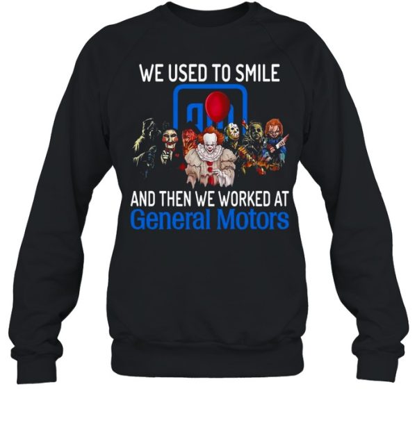 Halloween Horror Movie Characters We Used To Smile And Then We Worked At General Motors Logo Shirt