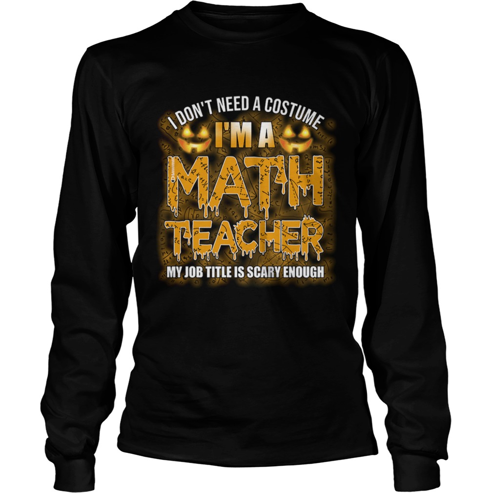Halloween I Dont Need A Costume Im A Math Teacher TShirt Halloween I Dont Need A Costume Im A Math Teacher TShirt