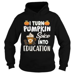 Halloween I Turn Pumpkin Spice Into Education TShirt