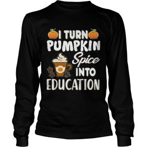 Halloween I Turn Pumpkin Spice Into Education TShirt