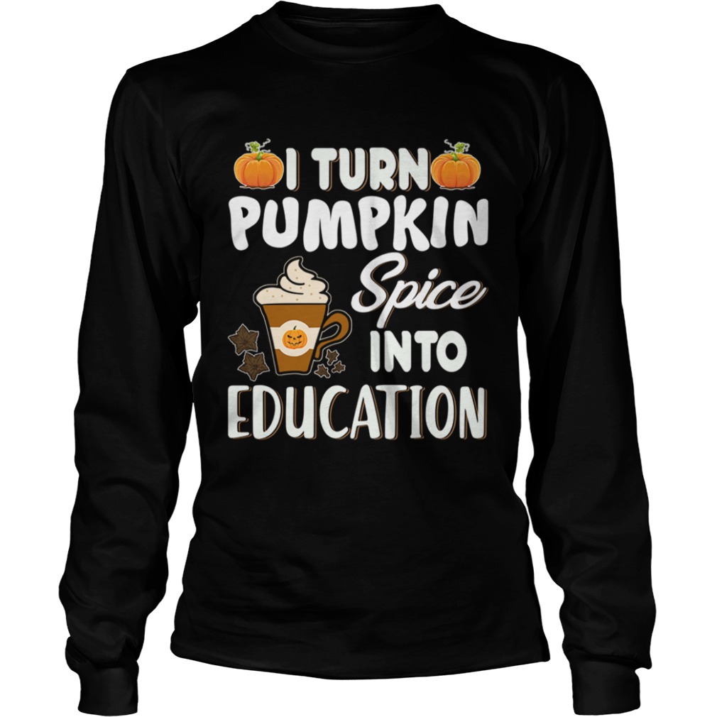 Halloween I Turn Pumpkin Spice Into Education TShirt Halloween I Turn Pumpkin Spice Into Education TShirt
